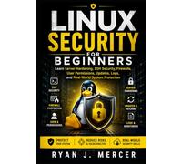 Linux Security for Beginners: Learn Server Hardening, SSH Security, Firewalls, User Permissions, Updates, Logs, and Real-World System Protection (Computer Programming Made Easy)