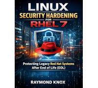 Linux Security Hardening for RHEL 7: Protecting Legacy Red Hat Systems After End of Life (EOL): 3 (Quick Start Developer Series)