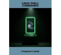 Linux Shell Commands: A Beginner'S Guide