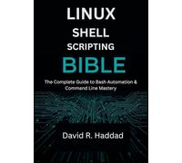 Linux Shell Scripting Bible: The Complete Guide to Bash Automation & Command Line Mastery (Modern Linux & Shell Scripting)