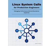 Linux System Calls for Production Engineers: Debugging, Performance & Kernel Boundaries Explained