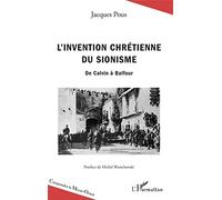 L'invention chrétienne du sionisme: De Calvin à Balfour (Comprendre Le Moyen-Orient)