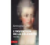 L'Invention de la célébrité: 1750-1850