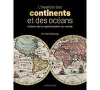 L'invention des continents et des océans: Histoire de la représentation du monde