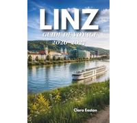 LINZ GUIDE DE VOYAGE 2026-2027: Votre guide indispensable pour la culture, l'histoire et les aventures sur le Danube