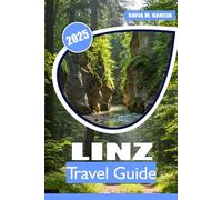 Linz Travel Guide: Explore Austria’s Cultural Capital, Top Attractions, Iconic Landmarks, Outdoor Adventures, and Local Cuisine (European City Guides)