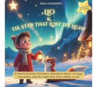 Lio and the Star that Lost Its Light: A heartwarming Christmas story about friendship, courage, and the light that shines within us all.