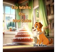 Lio Waits for the Cake: A sweet story about patience and self-control for little readers (Lio’s Adventures on the farm)