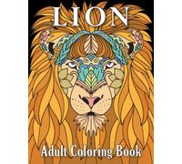 Lion Adults Coloring Book: Beautiful For Anyone Who Love Lion This Book Makes A Nice Gift For Men & Women