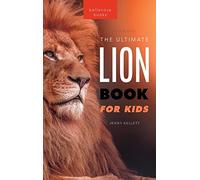 Lion Books The Ultimate Lion Book for Kids: 100+ Amazing Lion Facts, Photos, Quiz + More: 29 (Animal Books for Kids)