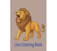 Lion Colouring Book for Kids: Cute And Easy Lion Coloring Pages, 38 Activity Pages Ready To Color For Fun, Stress Relief, Relaxation, For Kids, Toddlers, Boys, Girls, Children