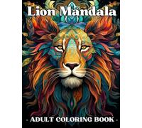 Lion Mandala Coloring Book for Adults: A Relaxing Journey with Majestic Lion Designs, Geometric Patterns & Mindful Art: Stress-Relieving Animal ... - Ideal for Adults, Teens & Lion Lovers