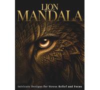 Lion Mandala Coloring Book for Adults: Intricate Sacred Lion Patterns for Deep Focus, Calm & Creative Relaxation (StillHaven Animal Mandalas Collection)