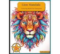 Lion Mandala Coloring Book for Everyone: Relaxing Lion Designs for Mindful Coloring and Creative Expression