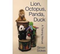 Lion, Octopus, Panda, Duck: A Training Manual: Setting up and working with rhythm to enhance social communication