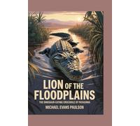 Lion of the Floodplains: The Dinosaur-Eating Crocodile of Patagonia