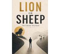 Lion or Sheep: The Choice You Feed