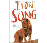 Lion Song: A Portrait of Wild Africa