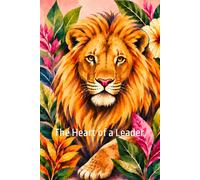 Lion - The Heart of a Leader: Wildlife Notebook Collection - Inspirational Lined Journal Notebook, Paperback, 116 Pages, (6 in x 9 in) (A Call from the Wild)