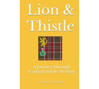 Lion & Thistle: A Journey Through Scotland and Its Heritage