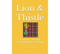 Lion & Thistle: A Journey Through Scotland and Its Heritage