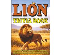 Lion Trivia Book: 300 Multiple-Choice Questions on Lion Physiology, Sensory Adaptations, Behavior, Habitats, and More