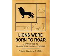 Lion Were Born to Roar: A Man's Guide to Tackling Life and Relationships