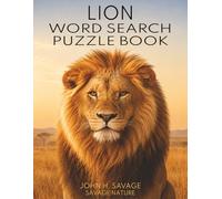 LION WORD SEARCH PUZZLE BOOK: WILDLIFE PUZZLES ABOUT PRIDES, CUBS, ROARS, HUNTING, HABITATS, AND CONSERVATION (Savage Anatomy)