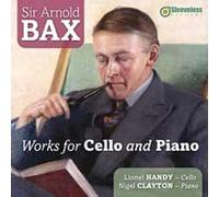 Lionel Handy; Nigel Clayton - Arnold Bax: Works for Cello and Piano