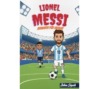LIONEL MESSI BIOGRAFIE FÜR KINDER: Die inspirierende Reise eines Jungen, der zum besten Fußballer der Welt wurde