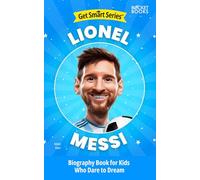 Lionel Messi Biography Book for Kids Who Dare to Dream (Get Smart Series of Biographies for Kids | Inspiring Chapter Books for Young Readers)
