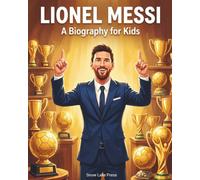 Lionel Messi Biography For Kids: The Boy Who Dreamed Big: An Inspiring Messi Biography Book For Kids | The Ultimate Lionel Messi Book & Soccer Biographies