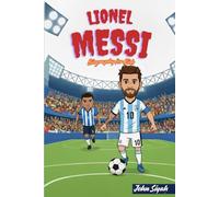 LIONEL MESSI BIOGRAPHY FOR KIDS: The Inspiring Journey of a Boy Who Became the Greatest Footballer in the World (Inspirational Sports Books for Young Readers)