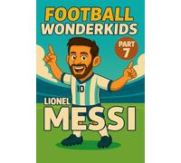 Lionel Messi - Children’s/Kids Soccer/Football Book/Story and Biography for Kids Ages 5-15: an inspirational children’s sports book with real facts, ... and grandparents (FOOTBALL WONDERKIDS)