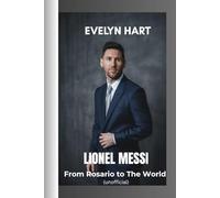 LIONEL MESSI: From Rosario to The World (Unofficial)