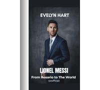 LIONEL MESSI: From Rosario to The World (Unofficial)