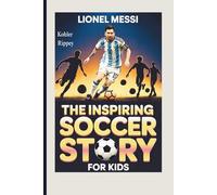Lionel Messi The Inspiring Soccer Story for Kids