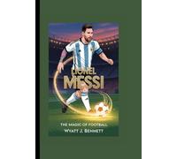 LIONEL MESSI: THE MAGIC OF FOOTBALL