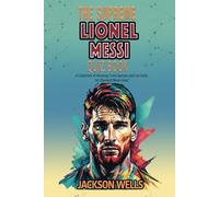 Lionel Messi: The supreme Quiz an Triva book on the Inter Miami Soccer Superstar (The Supreme Sports Quiz Collection)