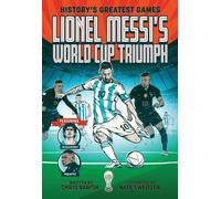 Lionel Messi's World Cup Triumph : (History's Greatest Games #1)