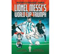 Lionel Messi's World Cup Triumph: (History's Greatest Games #1)