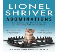 Lionel Shriver ABOMINATIONS PB : Selected essays from a career of courting Lionel Shriver Multicolor