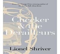 Lionel Shriver Checker & the Derailleurs Paperback Book Lionel Shriver Multicolor