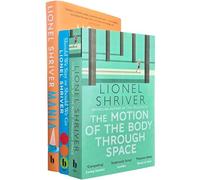 Lionel Shriver Collection 3 Books Set (The Motion of the Body Through Space, Should We Stay or Should We Go & Mania [Hardback])