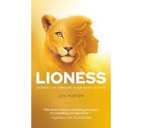 Lioness: Stories To Awaken Your Roar Within