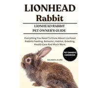 LIONHEAD RABBIT: Everything You Need To Know About Lionhead Rabbits Feeding, Behavior, Habitat, Breeding, Health Care And Much More.