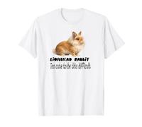 Lionhead Rabbit Too Cute to Be This Difficult Funny Pet T-Shirt