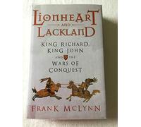 Lionheart and Lackland: King Richard, King John and the Wars of Conquest