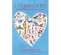 Lionheart: The Real Life Guide for Adoptive Families