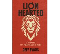 Lionhearted: 7 Traits of Fearless Faith